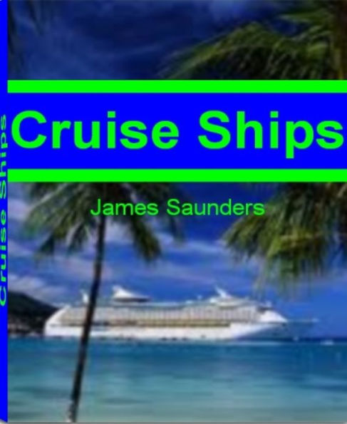 Cruise Ships: The Ultimate Guide To Carnival Cruise Ships, The World Cruise Ship, Cruise Ship Jobs, Best Cruise Ships and More