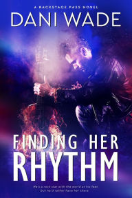 Title: Finding Her Rhythm, Backstage Pass Bk 1, Author: Dani Wade