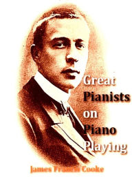 Title: Great Pianists on Piano Playing, Author: James Francis Cooke