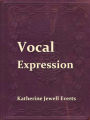 Vocal Expression; A Class-book of Voice Training and Interpretation