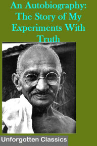 Title: The Story of my Experiments with Truth, Author: Mohandas K. Gandhi