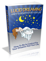 Title: Lucid Dreaming And its Benefits for Your Life, Author: Michelle Edith
