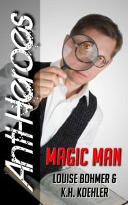 Title: Magic Man (Anti-Heroes Book V), Author: Louise Bohmer