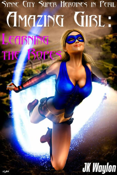 Amazing Girl: Learning the Ropes (Synne City Super Heroines in Peril)