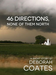 Title: 46 Directions, None Of Them North, Author: Deborah Coates