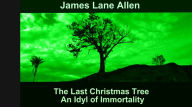 Title: The Last Christmas Tree, Author: James Lane Allen