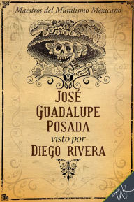 Title: Jose Guadalupe Posada visto por Diego Rivera, Author: Guadalupe Rivera Marin