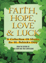 Title: Faith, Hope, Love & Luck, Author: The Editors Of True Story and True Confessions