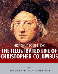 Title: History for Kids: The Illustrated Life of Christopher Columbus, Author: Charles River Editors