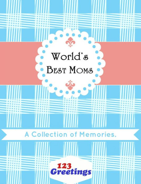 World's Best Moms: A Collection of Memories