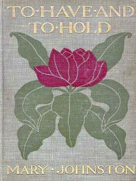 Title: To Have & To Hold, Author: Mary Johnston