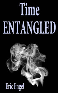 Title: Time Entangled, Author: Eric Engel