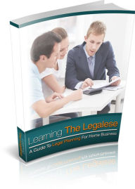 Title: Learning The Legalese: A Guide to Legal Planning for Home Business, Author: All classic book warehouse