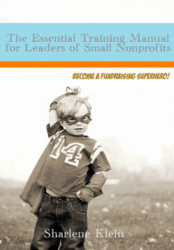 Title: The Essential Training Manual For Leaders Of Small Nonprofits 1367348996, Author: Sharlene Klein