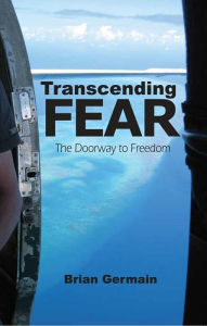 Title: Transcending Fear: The Doorway to Freedom, Author: Brian Germain