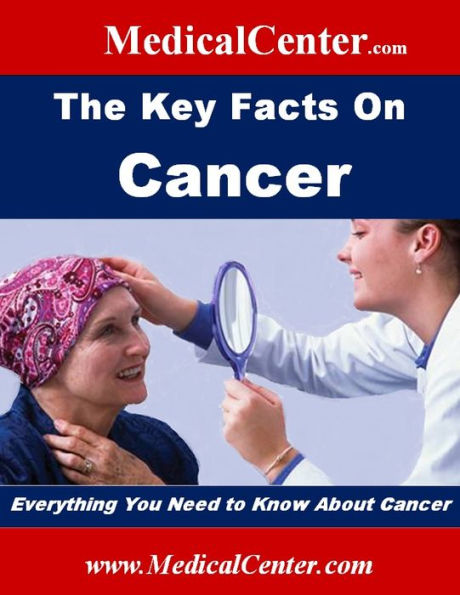The Key Facts on Cancer: Everything You Need To Know About Cancer