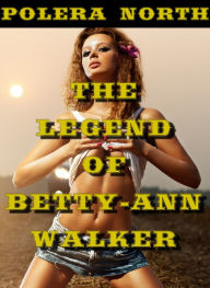 Title: The Legend of Betty-Ann Walker, Author: Polera North