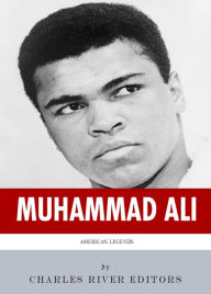 Title: American Legends: The Life of Muhammad Ali, Author: Charles River Editors