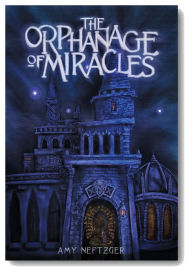 Title: The Orphanage of Miracles, Author: Amy Neftzger