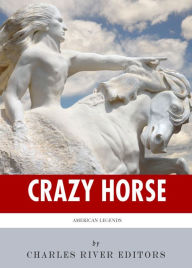 Title: American Legends: The Life of Crazy Horse, Author: Charles River Editors