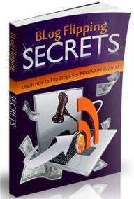 Title: Blog Flipping Secrets, Author: Robbert Smith
