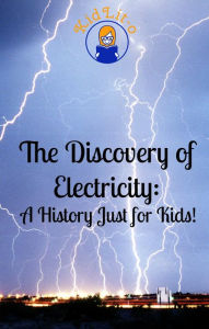 Title: The Discovery of Electricity: A History Just for Kids!, Author: KidCaps