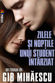 Title: Zilele si noptile unui student intarziat, Author: Gib Mihaescu