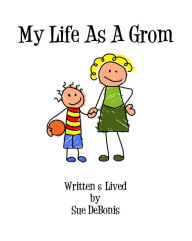 Title: My Life As A Grom, Author: Sue DeBonis