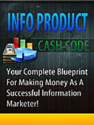 Title: Info Product Marketing - Info Product Cash Code: How To Be A Successful Information Marketer, Author: Manuel Hendrix