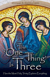 Title: The 'One Thing' Is Three: How the Most Holy Trinity Explains Everything, Author: Michael Gaitley