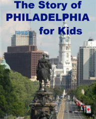 Title: The Story of Philadelphia for Kids, Author: Josephine Madden