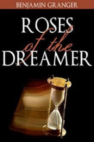Title: Roses of the Dreamer, Author: Benjamin Granger