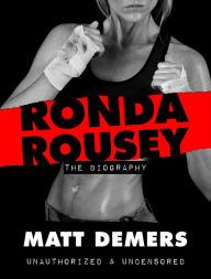 Title: Ronda Rousey: The Biography, Author: Matthew Demers