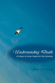 Title: Understanding Death: 10 Ways to Inner Peace for the Grieving, Author: Uma Girish