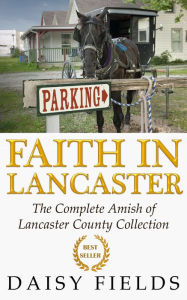 Title: Faith In Lancaster (The Complete Amish of Lancaster County Collection), Author: Daisy Fields