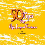 Title: 50 Tips for High Impact Training, Author: Dato' R. Palan