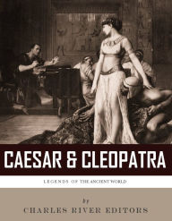 Title: Caesar & Cleopatra: History's Most Powerful Couple, Author: Charles River Editors