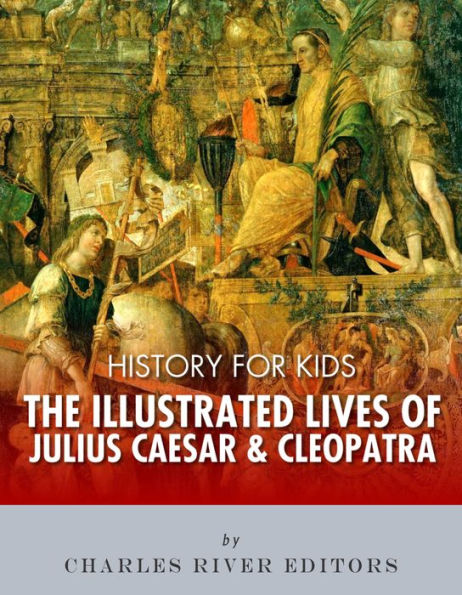 History for Kids: The Illustrated Lives of Julius Caesar & Cleopatra