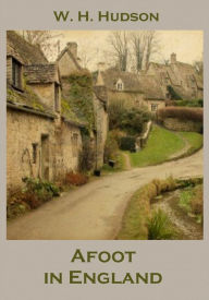 Title: Afoot in England (Illustrated), Author: W. H. Hudson