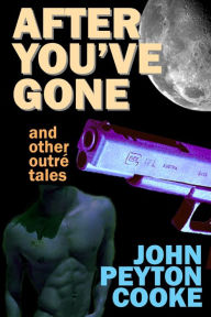 Title: After You've Gone and Other Outré Tales, Author: John Peyton Cooke