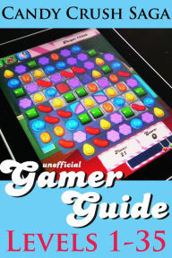 Title: Candy Crush Saga Gamer Guide: Levels 1-35, Author: Monica Leonelle