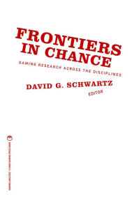 Title: Frontiers in Chance: Gaming Research Across the Disciplines, Author: David G. Schwartz