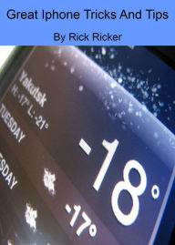 Title: Great Iphone Tricks And Tips, Author: Rick Ricker