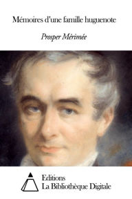 Title: Mémoires d’une famille huguenote, Author: Prosper Mérimée