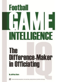 Title: Football Game Intelligence: The Difference Maker in Officiating, Author: Jeffrey Stern