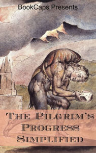 The Pilgrims Progress Simplified (Includes Modern Translation, Study Guide, Historical Context, Biography, and Character Index)