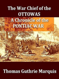 Title: The War Chief of the Ottawas, Author: Thomas Guthrie Marquis