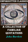 Bartlett's Familiar Quotations A Collection of Passages, Phrases, and Proverbs Traced to Their Sources in Ancient and Modern Literature