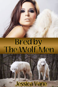 Title: Bred by the Wolf Men (Monster Breeding Erotica), Author: Jessica Vane