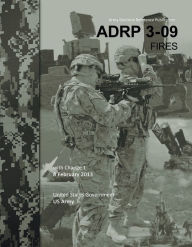 Title: Army Doctrine Reference Publication ADRP 3-09 Fires with Change 1 8 February 2013, Author: United States Government US Army